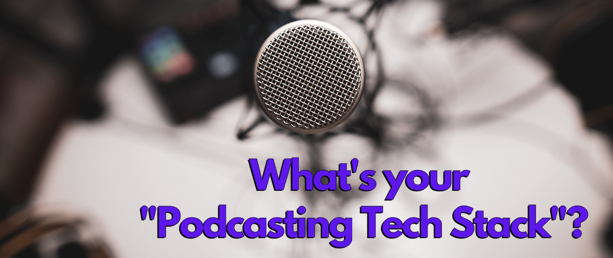 Podcasting Tech Stack